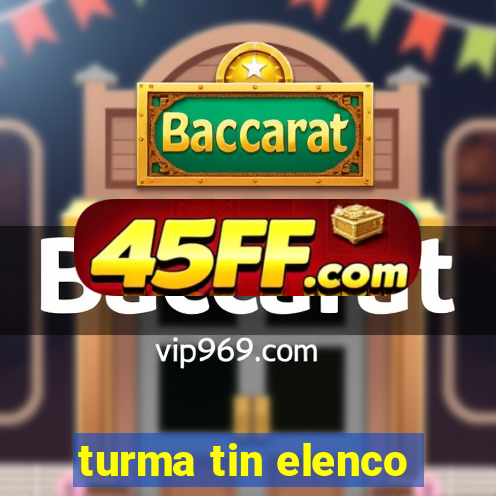 turma tin elenco